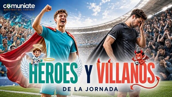 Héroes y Villanos de la jornada 17