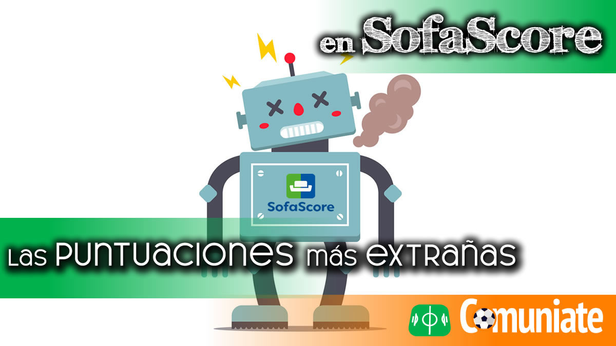 Puntuaciones extrañas en SofaScore: Jornada 1 Puntuaciones extrañas en SofaScore: Jornada 1