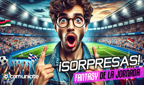 Estas fueron las sorpresas Fantasy de la última jornada