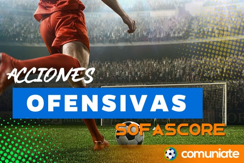 Acciones ofensivas que más suman puntuación en SofaScore