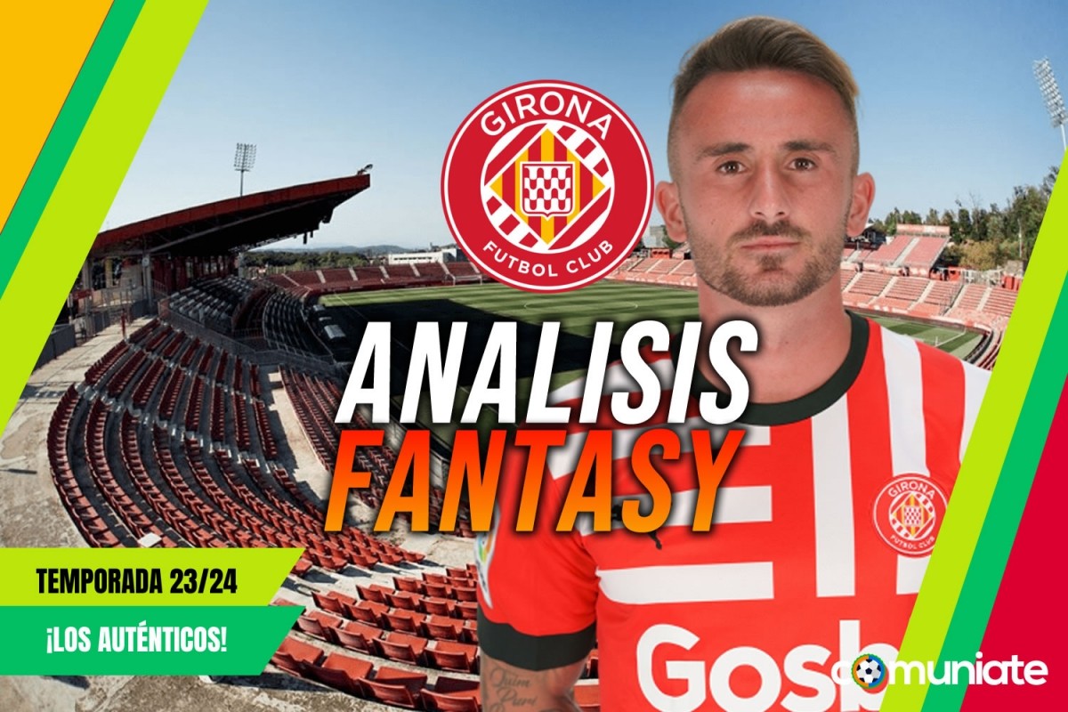 Análisis Fantasy de la plantilla y recomendables del Girona Fútbol Club temporada 23/24. Actualizado fin mercado fichajes.