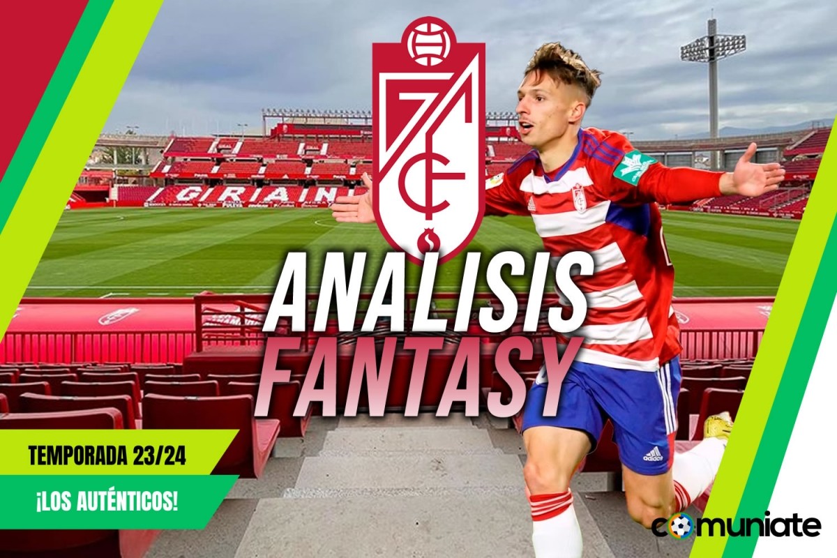 Análisis Fantasy de la plantilla y recomendables del Granada C.F. temporada 23/24. Actualizado.