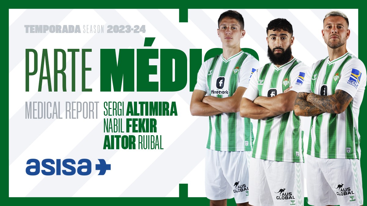 Parte médico oficial y tiempos de baja de Nabil Fekir, Aitor Ruibal y Sergi Altimira Parte médico oficial y tiempos de baja de Nabil Fekir, Aitor Ruibal y Sergi Altimira