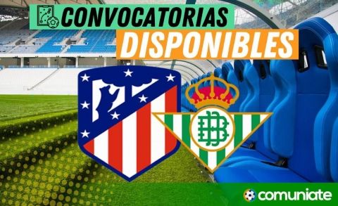 Jugadores convocados para el partido Atlético de Madrid y Betis. Jornada 27.