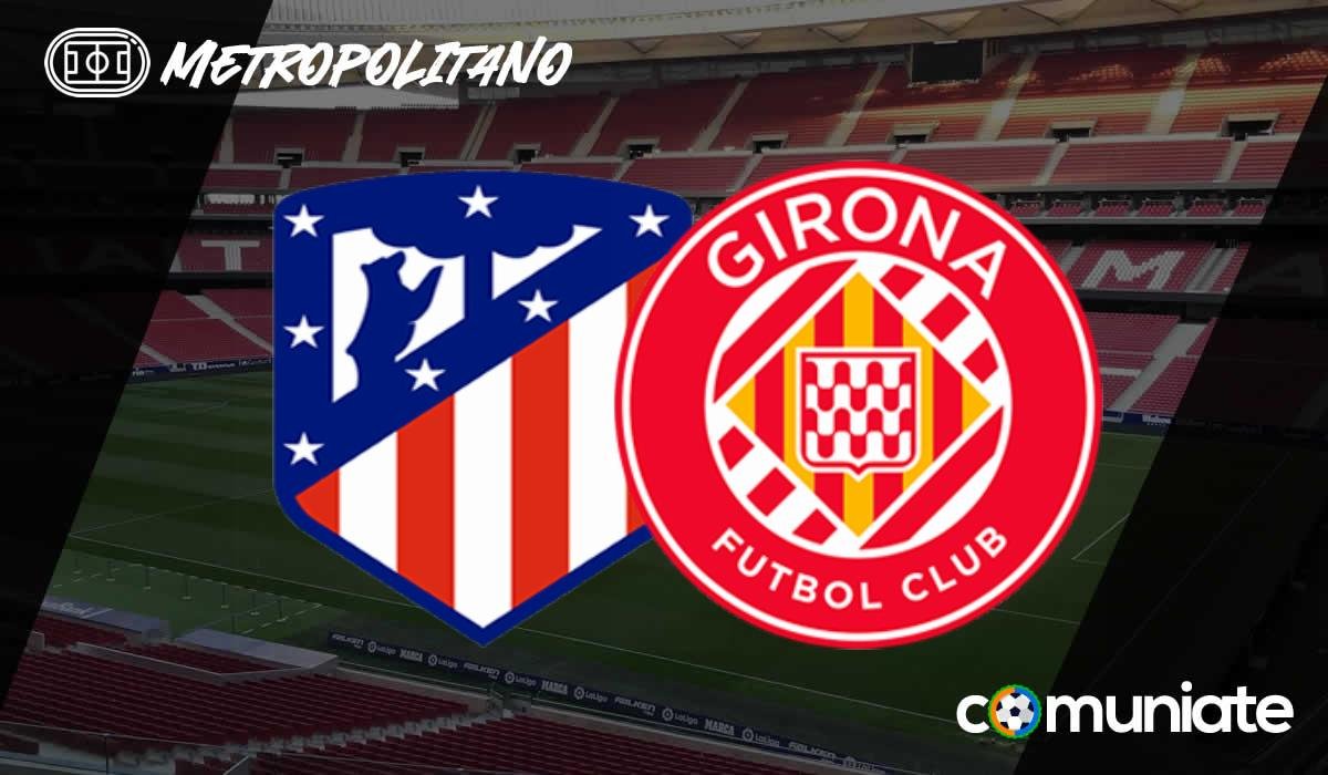 Alineaciones probables, previa y consejos fantasy del Atlético de Madrid - Girona. Jornada 31 de LaLiga.