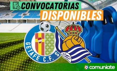 Jugadores convocados para el partido Getafe y Real Sociedad. Jornada 32.