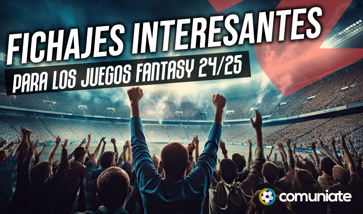 Los fichajes a tener en cuenta para los juegos fantasy Los fichajes a tener en cuenta para los juegos fantasy