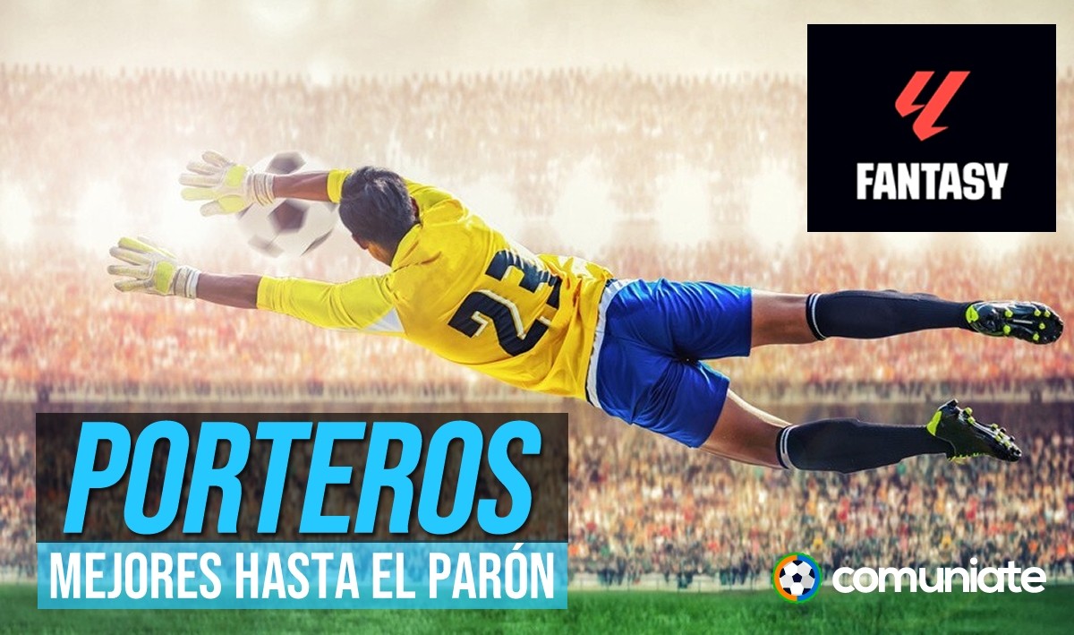 Mejores porteros en LaLiga Fantasy Relevo hasta el parón Mejores porteros en LaLiga Fantasy Relevo hasta el parón
