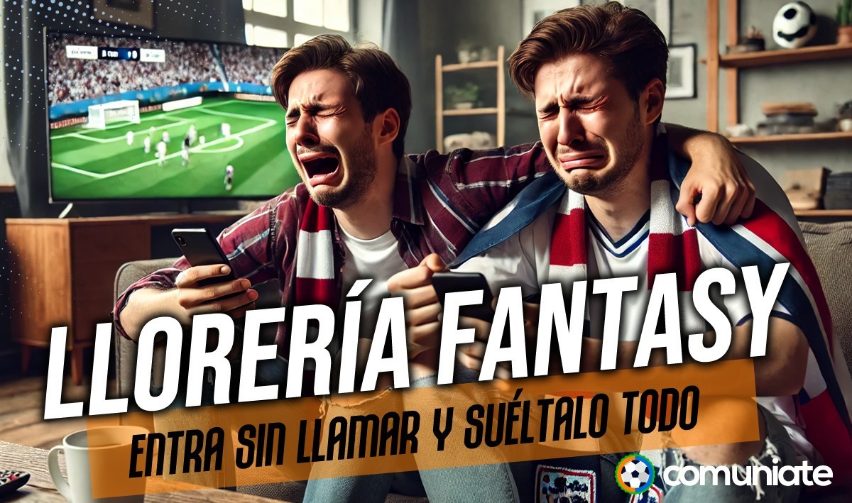 La Llorería Fantasy de la Jornada 34 La Llorería Fantasy de la Jornada 34