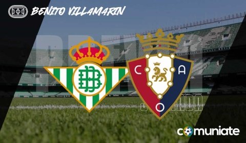 Previa, alineaciones probables y consejos fantasy del Betis - Osasuna. Jornada 35 de LaLiga.