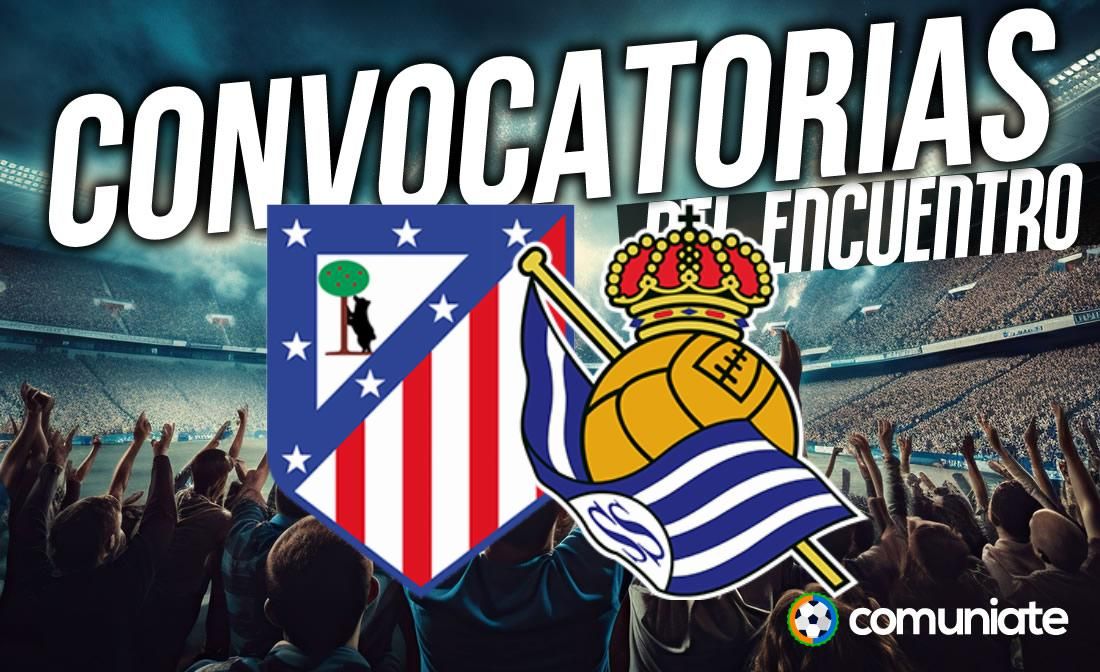 Jugadores convocados para el partido Atlético y Real Sociedad. Jornada 35. Jugadores convocados para el partido Atlético y Real Sociedad. Jornada 35.