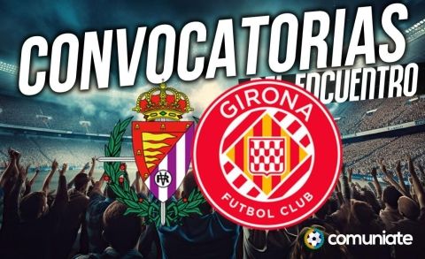Jugadores convocados para el partido Valladolid y Girona. Jornada 36.