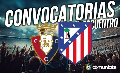 Jugadores convocados para el partido Osasuna y Atlético. Jornada 36.