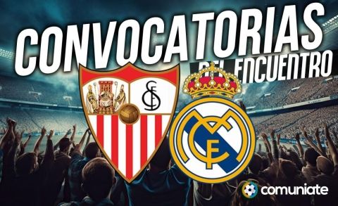 Jugadores convocados para el partido Sevilla y Real Madrid. Jornada 37.