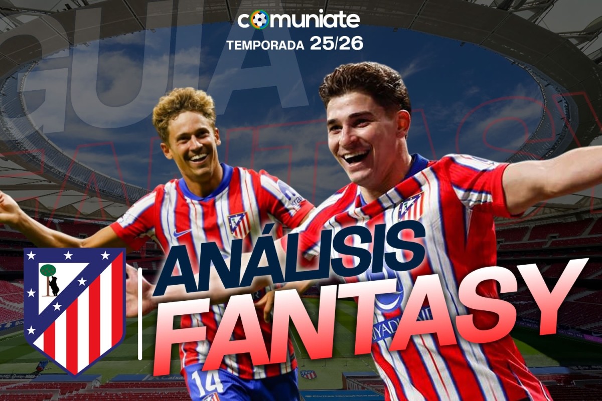 Guía Fantasy de la plantilla, alineación tipo y recomendables de Atlético de Madrid temporada 25/26.