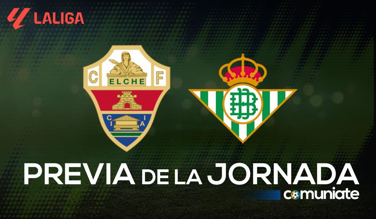 Previa, alineaciones probables y consejos fantasy del Elche - Betis. Jornada 1 de LaLiga.