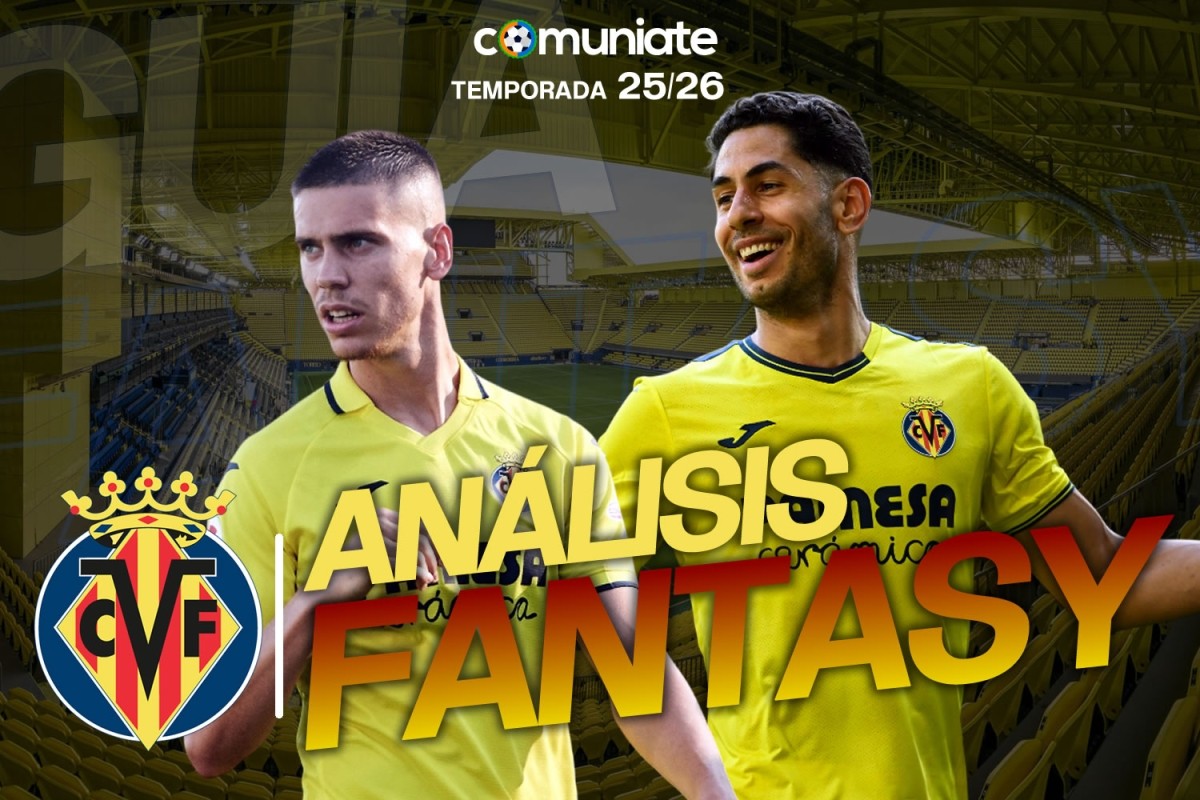 Guía Fantasy de la plantilla, alineación tipo y recomendables de Villarreal CF temporada 25/26. ACTUALIZADO 1º PARÓN DE SELECCIONES.