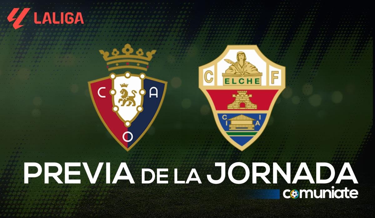 Previa, alineaciones probables y consejos fantasy del Osasuna - Elche. Jornada 6 de LaLiga.
