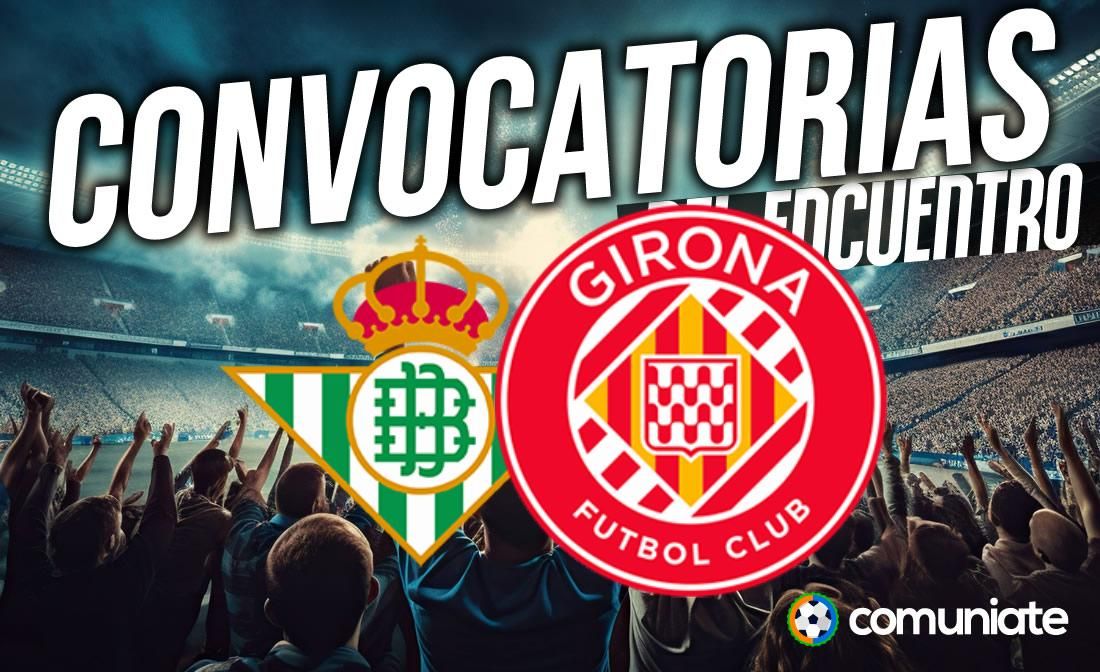 Jugadores convocados para el partido Betis y Girona. Jornada 13.
