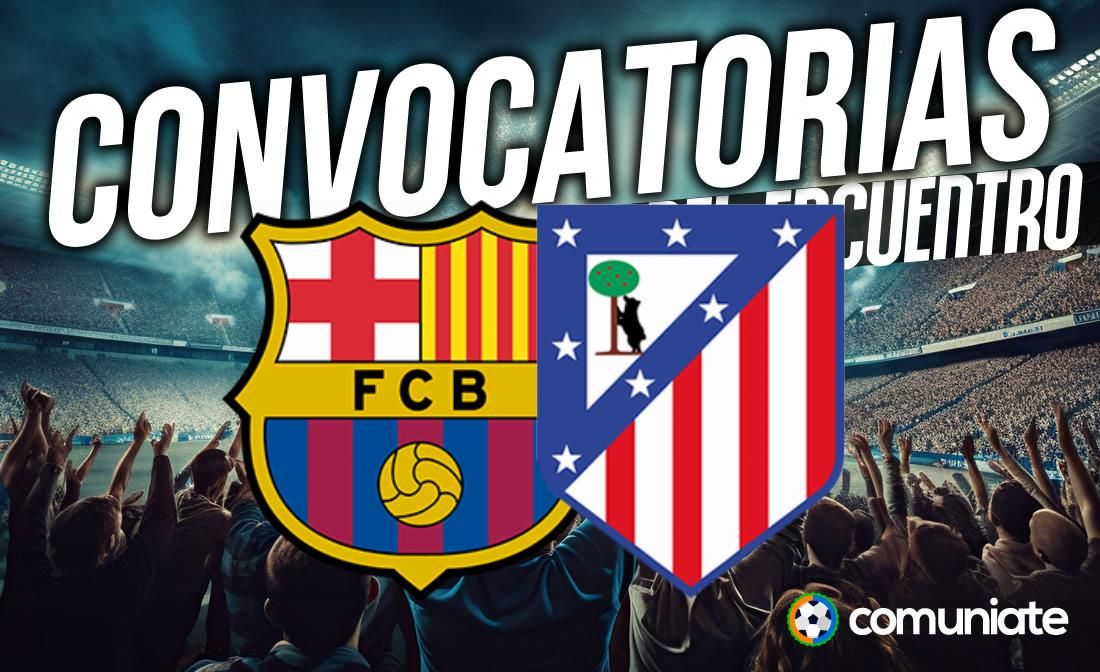 Jugadores convocados para el partido Barcelona y Atlético. Jornada 19.