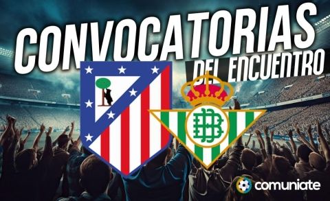 Jugadores convocados para el partido Atlético y Betis. Jornada 23.
