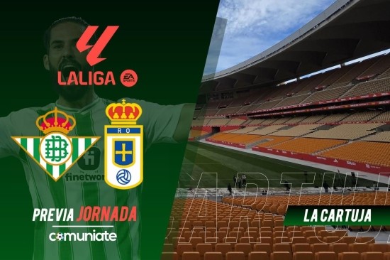 Betis - Oviedo. Previa, alineaciones probables y consejos fantasy. Jornada 34 de LaLiga.