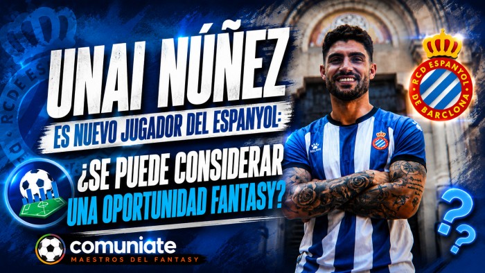 Unai Núñez es nuevo jugador del RCD Espanyol: ¿Se puede considerar una oportunidad Fantasy?