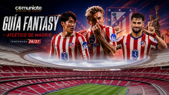 Guía Fantasy del Atlético de Madrid 2026/27: plantilla, once tipo y jugadores recomendables