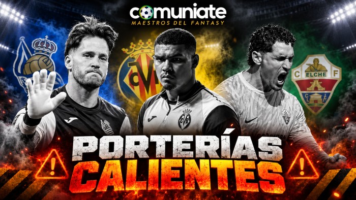 Tres porterías calientes para la jornada 5: Elche, Real Sociedad y Villarreal tienen dudas bajo palos